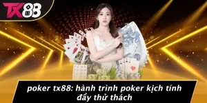 Poker TX88 - Trò Chơi Đầy Kịch Tính, Thử Thách Tại Casino TX88
